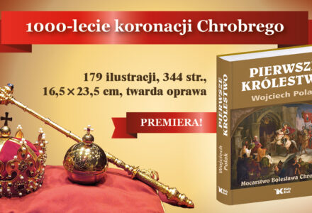 „Pierwsze królestwo” – wyjątkowa książka prof. Wojciecha Polaka na 1000-lecie koronacji Bolesława Chrobrego!