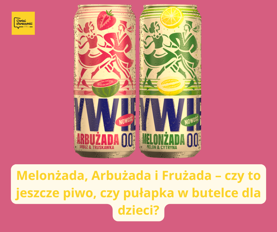 Melonżada, Arbużada i Frużada – czy to jeszcze piwo, czy pułapka w butelce dla dzieci?