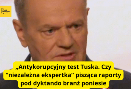 „Antykorupcyjny test Tuska. Czy  “niezależna ekspertka” pisząca raporty pod dyktando branż poniesie konsekwencje?