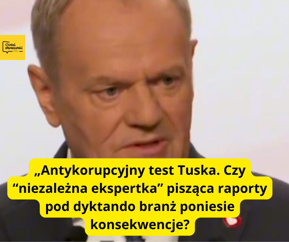 „Antykorupcyjny test Tuska. Czy  “niezależna ekspertka” pisząca raporty pod dyktando branż poniesie konsekwencje?